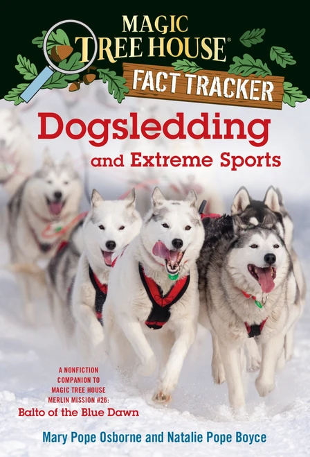 Dogsledding and Extreme Sports (A Nonfiction Companion to Magic Tree House Merlin Mission #26: Balto of the BlueDawn) by Mary Pope Osborne, Natalie Pope Boyce, Carlo Molinari, 9780385386449