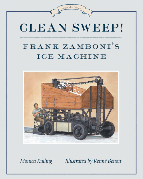 Clean Sweep! Frank Zamboni's Ice Machine (Great Idea Series) by Monica Kulling, Renné Benoit, 9781770497955