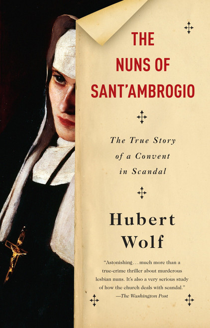 The Nuns of Sant'Ambrogio (The True Story of a Convent in Scandal) by Hubert Wolf, Ruth Martin, 9780804169806