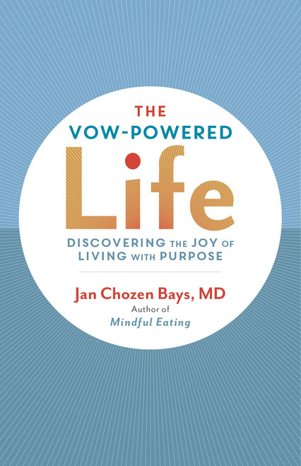 The Vow-Powered Life (A Simple Method for Living with Purpose) by Jan Chozen Bays, 9781611801002