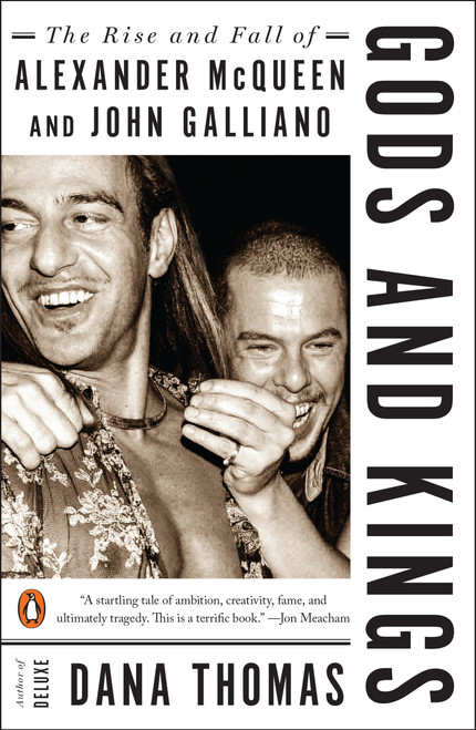 Gods and Kings (The Rise and Fall of Alexander McQueen and John Galliano) by Dana Thomas, 9780143128397