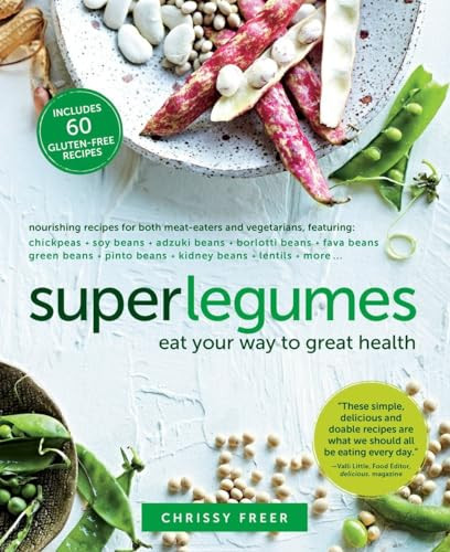 Superlegumes (Eat Your Way to Great Health: A Cookbook) by Chrissy Freer, 9780147530127
