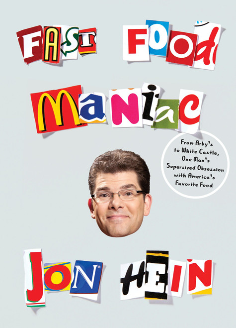 Fast Food Maniac (From Arby's to White Castle, One Man's Supersized Obsession with America's Favorite Food) by Jon Hein, 9780553418033