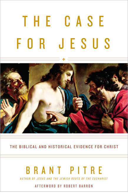 The Case for Jesus (The Biblical and Historical Evidence for Christ) by Brant Pitre, Robert Barron, 9780770435486