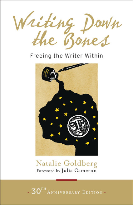 Writing Down the Bones (Freeing the Writer Within) by Natalie Goldberg, Bill Addison, Julia Cameron, 9781611803082