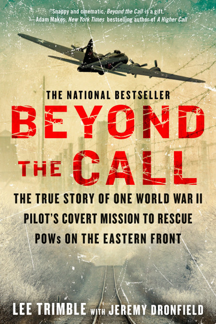 Beyond The Call (The True Story of One World War II Pilot's Covert Mission to Rescue POWs on the Eastern Front) by Lee Trimble, Jeremy Dronfield, 9780425276051