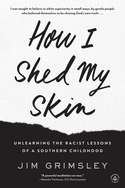 How I Shed My Skin (Unlearning the Racist Lessons of a Southern Childhood) - 9781616205348 by Jim Grimsley, 9781616205348
