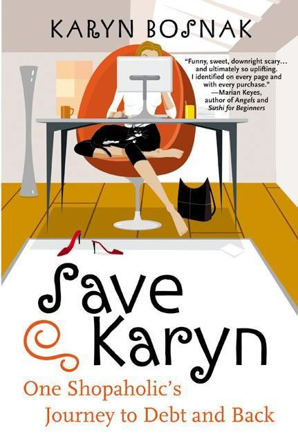 Save Karyn (One Shopaholic's Journey to Debt and Back) by Karyn Bosnak, 9780060558192