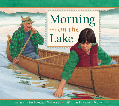 Morning on the Lake by Jan Bourdeau Waboose, Karen Reczuch, 9781550745887