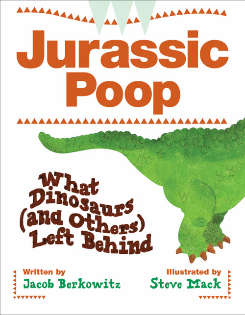 Jurassic Poop (What Dinosaurs (and Others) Left Behind) by Jacob Berkowitz, Steve Mack, 9781553378679