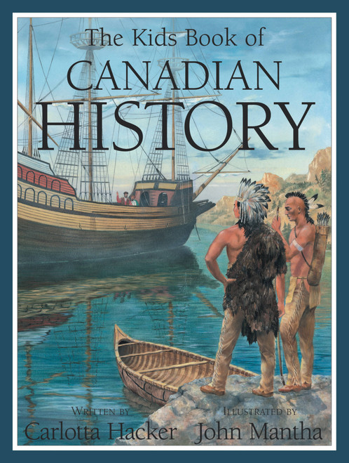 The Kids Book of Canadian History by Carlotta Hacker, John Mantha, 9781554533282