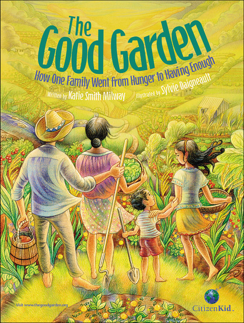 The Good Garden (How One Family Went from Hunger to Having Enough) by Katie Smith Milway, Sylvie Daigneault, 9781554534883