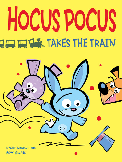 Hocus Pocus Takes the Train by Sylvie Desrosiers, Rémy Simard, 9781554539567