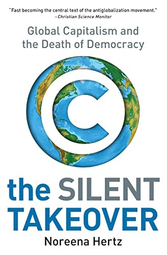 The Silent Takeover (Global Capitalism and the Death of Democracy) by Noreena Hertz, 9780060559731