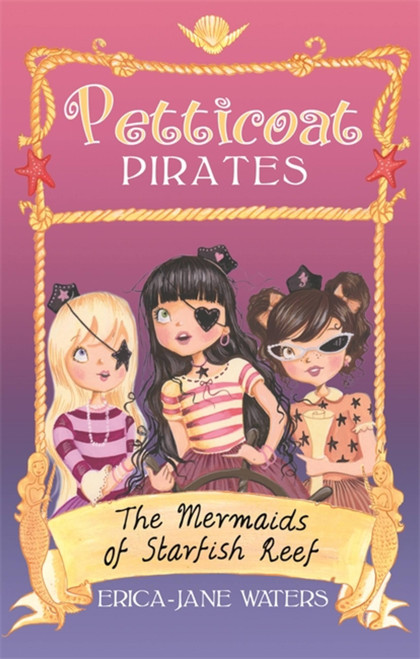 Petticoat Pirates (The Mermaids Of Starfish Reef) by Erica-Jane Waters, 9781907411960