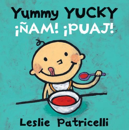 Yummy Yucky/¡Ñam! ¡Puaj! ((A Bilingual Spanish-English Eating Habits Concept Book of Opposite Tastes and Textures for Babies and Toddlers)) by Leslie Patricelli, Leslie Patricelli, Georgina Lázaro, 9780763687762