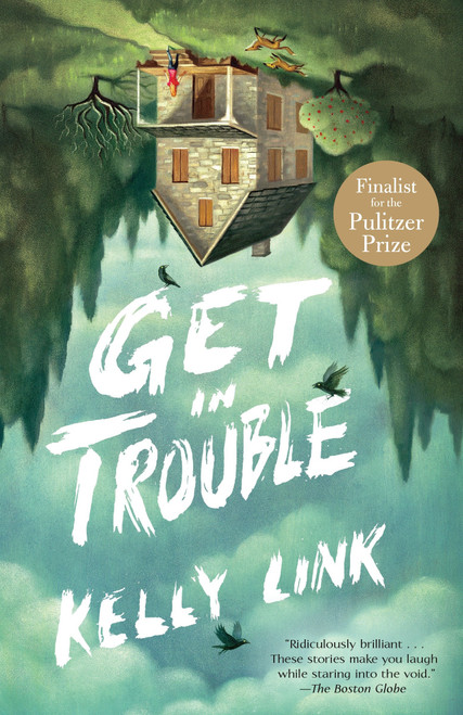 Get in Trouble (Stories) by Kelly Link, 9780812986495