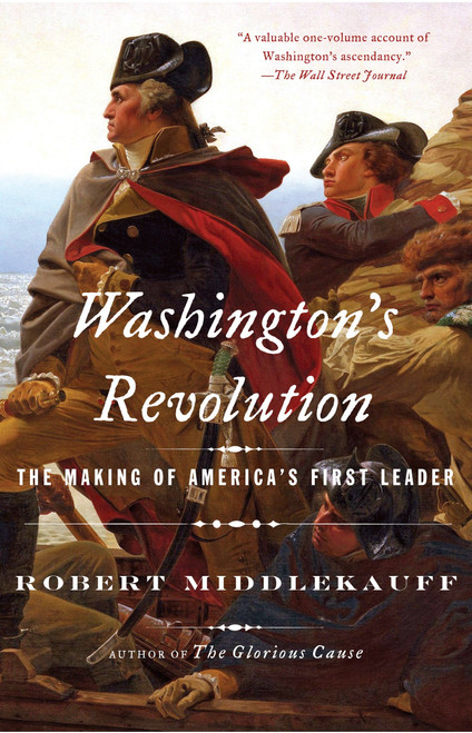 Washington's Revolution (The Making of America's First Leader) by Robert Middlekauff, 9781101872390