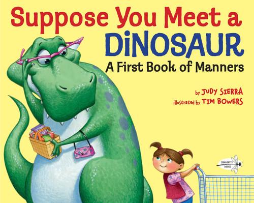 Suppose You Meet a Dinosaur: A First Book of Manners by Judy Sierra, Tim Bowers, 9781101932506