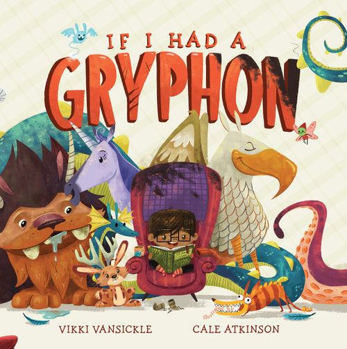 If I Had a Gryphon by Vikki VanSickle, Cale Atkinson, 9781770498099