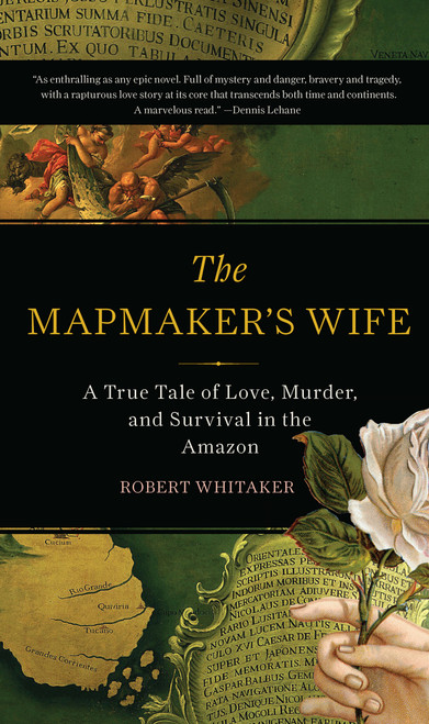 The Mapmaker's Wife (A True Tale Of Love, Murder, And Survival In The Amazon) by Robert Whitaker, 9780465057948