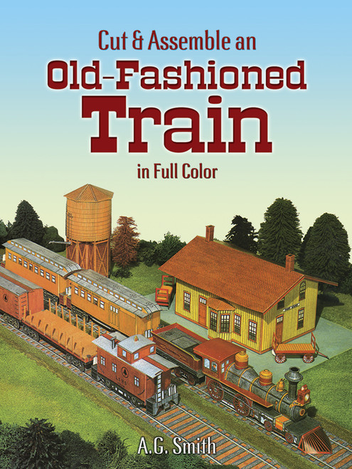 Cut & Assemble an Old-Fashioned Train in Full Color by A. G. Smith, 9780486253244