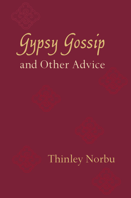 Gypsy Gossip and Other Advice by Thinley Norbu, 9781611802085