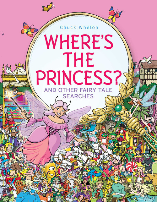 Where's the Princess? (And Other Fairy Tale Searches) by Chuck Whelon, Chuck Whelon, 9781481446334