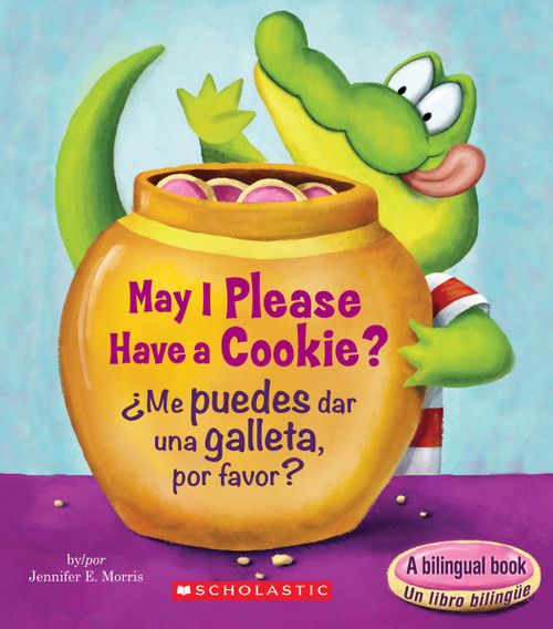 May I Please Have a Cookie? /¿Me puedes dar una galleta, por favor? (Scholastic Bilingual) by Jennifer E. Morris, Jennifer E. Morris, 9780545903530
