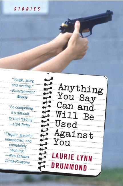 Anything You Say Can and Will Be Used Against You (Stories) by Laurie Lynn Drummond, 9780060561635