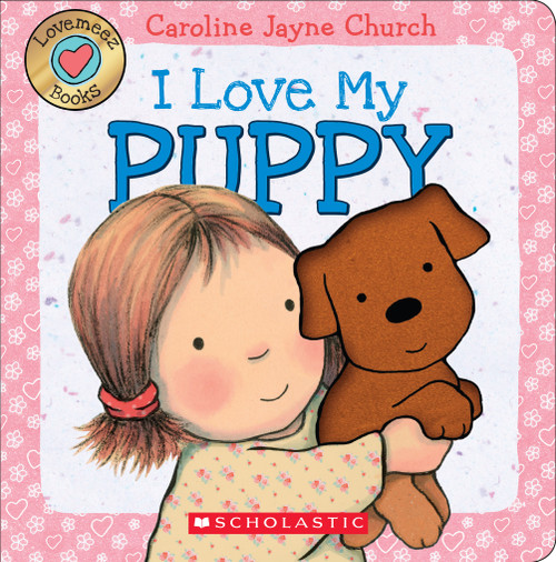 I Love My Puppy (Love Meez) by Caroline Jayne Church, Caroline Jayne Church, 9780545835947