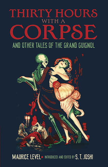Thirty Hours with a Corpse (and Other Tales of the Grand Guignol) by Maurice Level, S. T. Joshi, 9780486802329