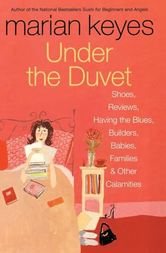 Under the Duvet (Shoes, Reviews, Having the Blues, Builders, Babies, Families and Other Calamities) by Marian Keyes, 9780060562083