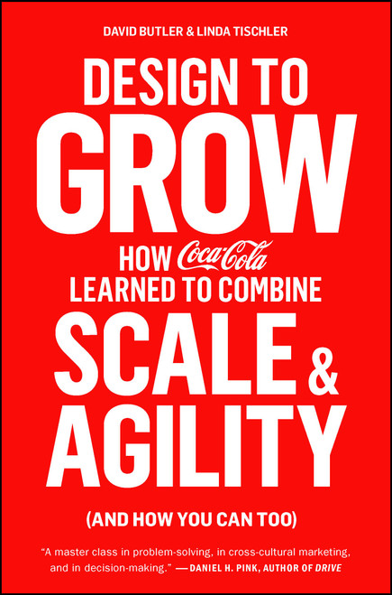 Design to Grow (How Coca-Cola Learned to Combine Scale and Agility (and How You Can Too)) - 9781451676266 by David Butler, Linda Tischler, 9781451676266