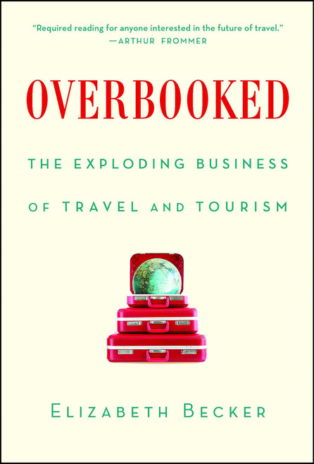 Overbooked (The Exploding Business of Travel and Tourism) by Elizabeth Becker, 9781439161005