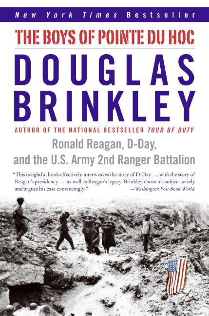 The Boys of Pointe du Hoc (Ronald Reagan, D-Day, and the U.S. Army 2nd Ranger Battalion) by Douglas Brinkley, 9780060565305