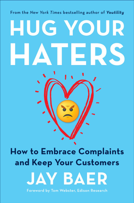 Hug Your Haters (How to Embrace Complaints and Keep Your Customers) by Jay Baer, 9781101980675
