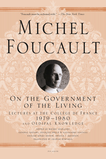 On the Government of the Living (Lectures at the Collège de France, 1979-1980) - 9781250081612 by Michel Foucault, Arnold I. Davidson, Graham Burchell, François Ewald, Alessandro Fontana, Michel Senellart, Alessandro Fontana, François Ewald, 9781250081612