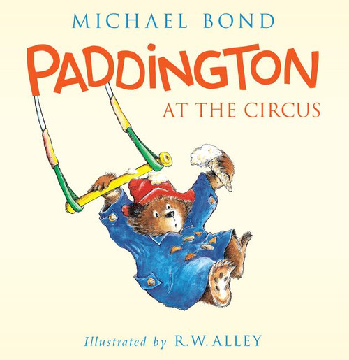 Paddington at the Circus by Michael Bond, R. W. Alley, 9780062318435