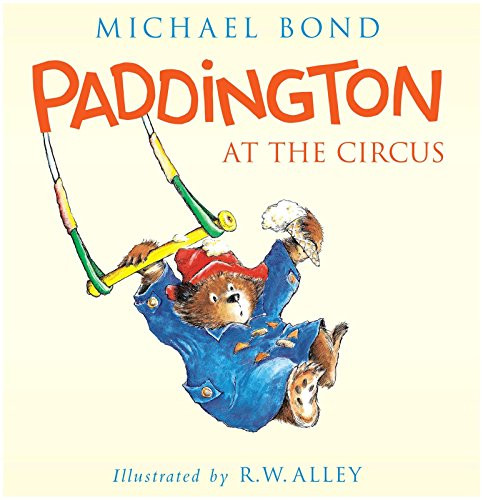 Paddington at the Circus by Michael Bond, R. W. Alley, 9780062318435