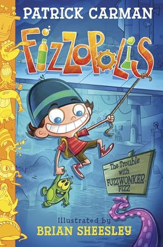 Fizzopolis: The Trouble with Fuzzwonker Fizz by Patrick Carman, Brian Sheesley, 9780062393906