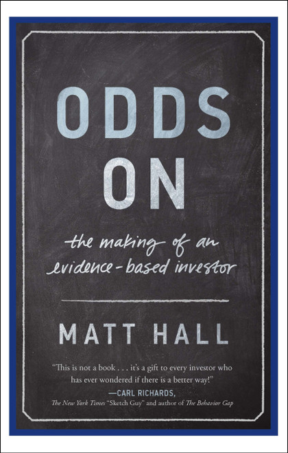 Odds On (The Making of an Evidence-Based Investor) by Matt Hall, 9781626342569