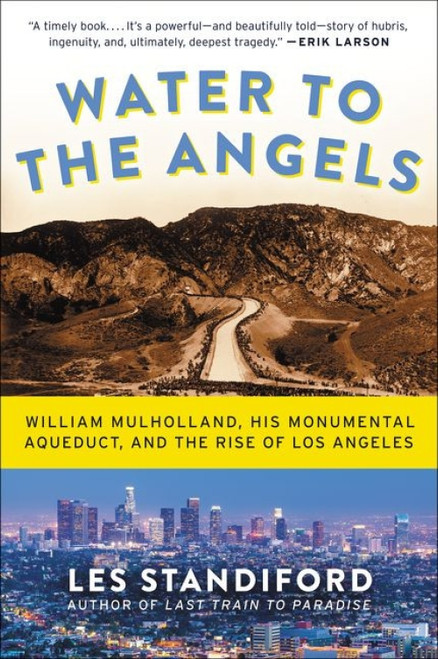 Water to the Angels (William Mulholland, His Monumental Aqueduct, and the Rise of Los Angeles) - 9780062251459 by Les Standiford