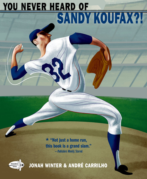 You Never Heard of Sandy Koufax?! by Jonah Winter, Andre Carrilho, 9780553498424
