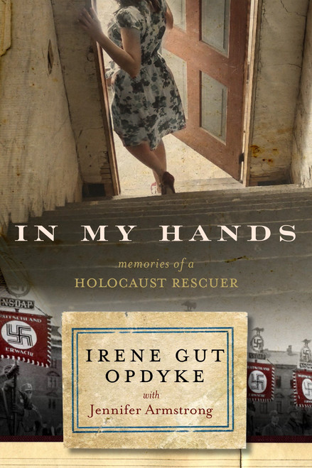 In My Hands: Memories of a Holocaust Rescuer by Irene Gut Opdyke, Jennifer Armstrong, 9780553538847