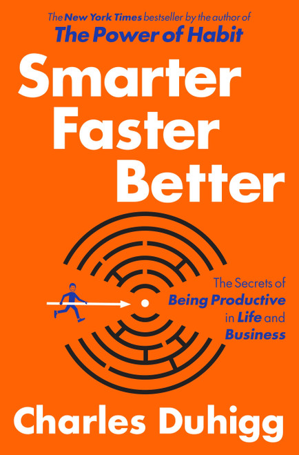 Smarter Faster Better (The Secrets of Being Productive in Life and Business) by Charles Duhigg, 9780812993394