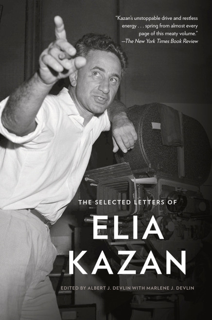 The Selected Letters of Elia Kazan by Elia Kazan, Albert J. Devlin, 9781101911396