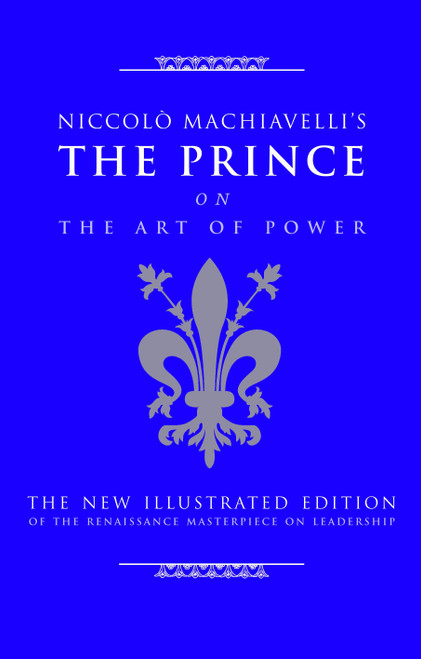 Niccolo Machiavelli's The Prince on The Art of Power (The New Illustrated Edition of the Renaissance Masterpiece on Leadership) by Cary J. Nederman, 9781844838028