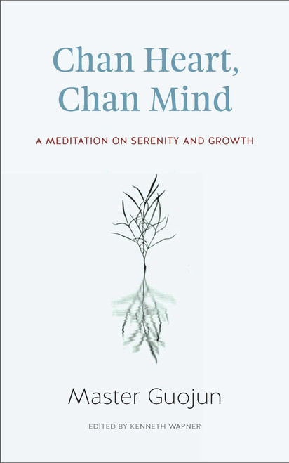 Chan Heart, Chan Mind (A Meditation on Serenity and Growth) by Guojun, Kenneth Wapner, 9781614292623