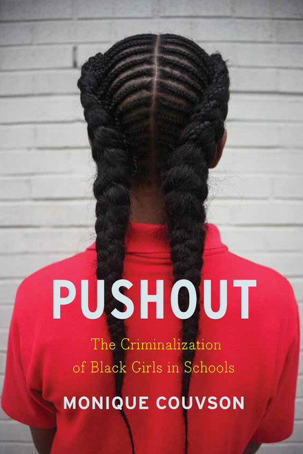 Pushout (The Criminalization of Black Girls in Schools) by Monique Couvson, 9781620970942